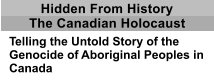 Hidden From History The Canadian Holocaust Telling the Untold Story of the Genocide of Aboriginal Peoples in Canada